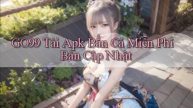 go99  tải apk bắn cá miễn phí bản cập nhật