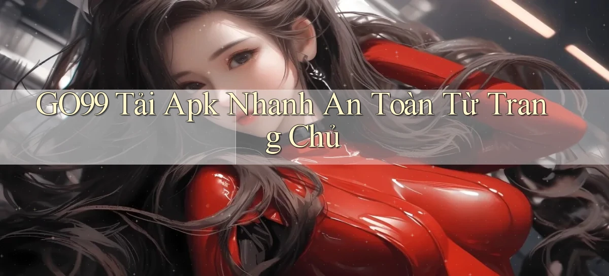 go99  tải apk nhanh an toàn từ trang chủ