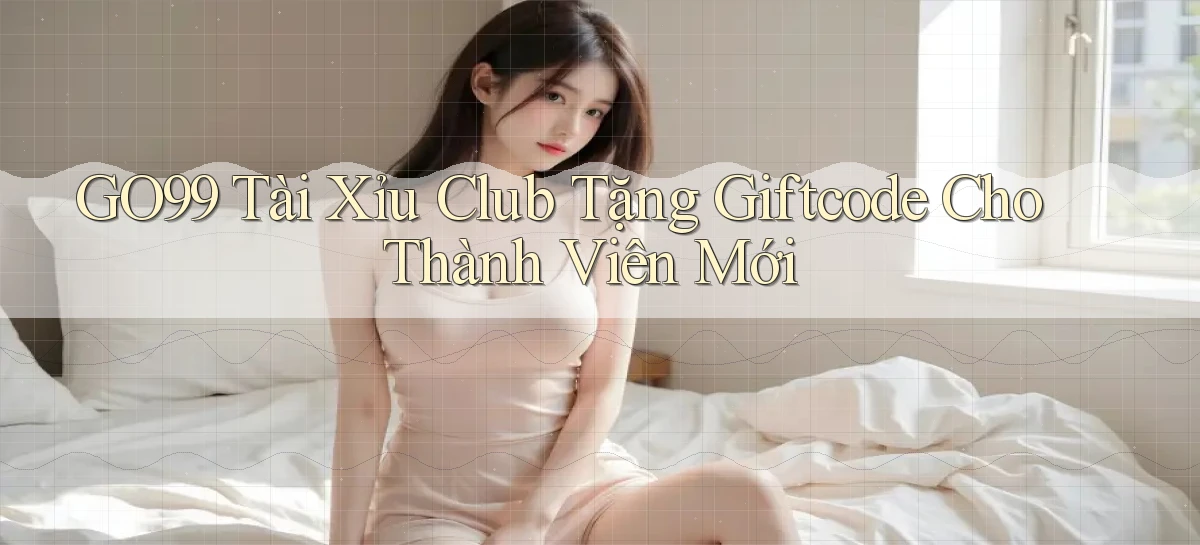 go99  tài xỉu club tặng giftcode cho thành viên mới