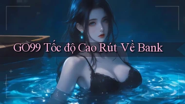 go99 tốc độ cao rút về bank