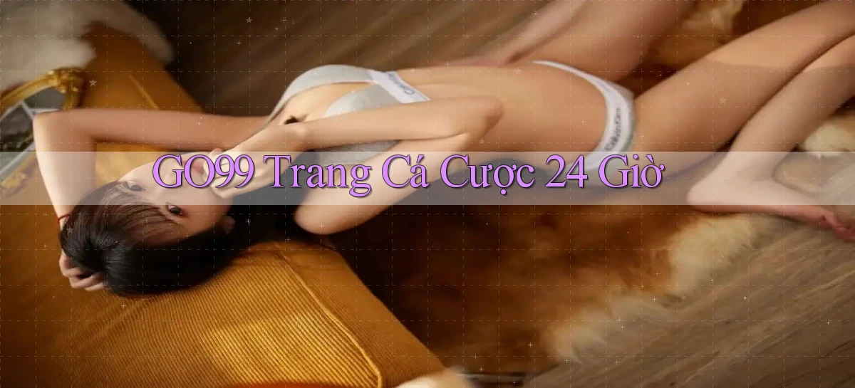go99 trang cá cược 24 giờ
