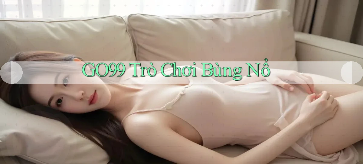 go99  trò chơi bùng nổ