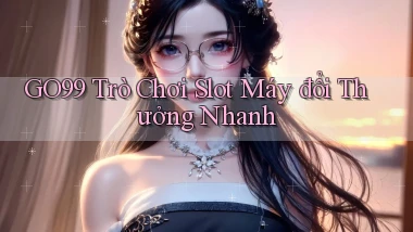 go99  trò chơi slot máy đổi thưởng nhanh