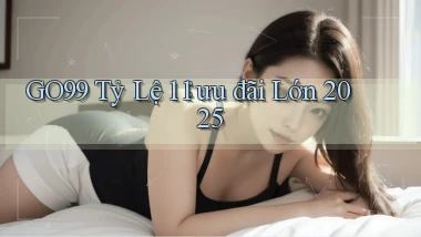 go99 tỷ lệ 1：1 ưu đãi lớn 2025