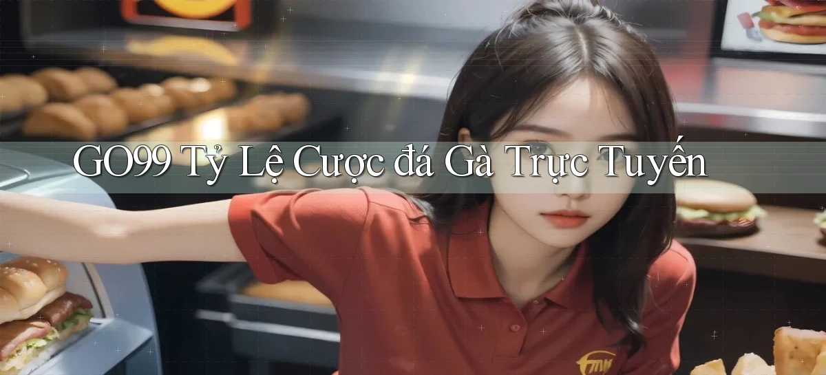 go99  tỷ lệ cược đá gà trực tuyến