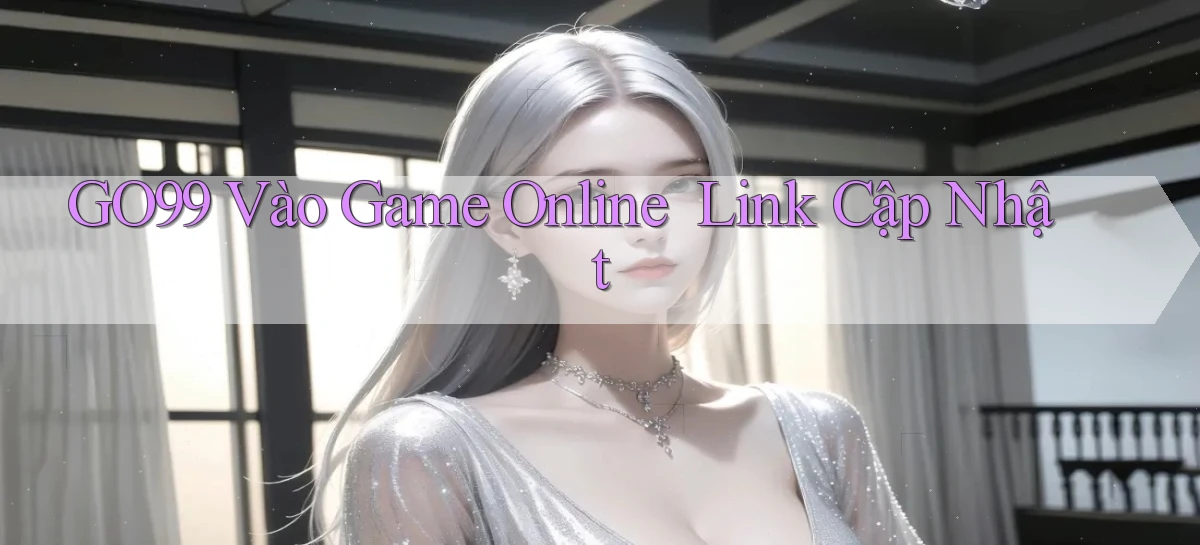 go99   Vào Game Online ｜ Link Cập Nhật