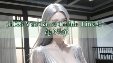 go99   Vào Game Online ｜ Link Cập Nhật