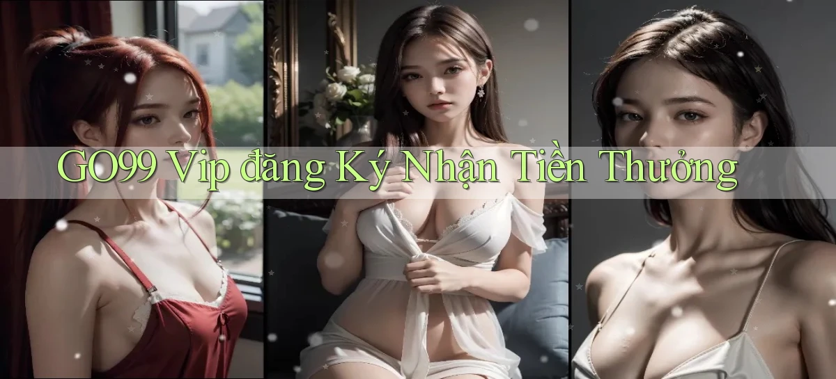 go99  vip đăng ký nhận tiền thưởng