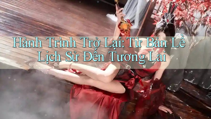Hành Trình Trở Lại: Từ Bản Lề Lịch Sử Đến Tương Lai Hành Trình Trở Lại: Từ Bản Lề Lịch Sử Đến Tương Lai