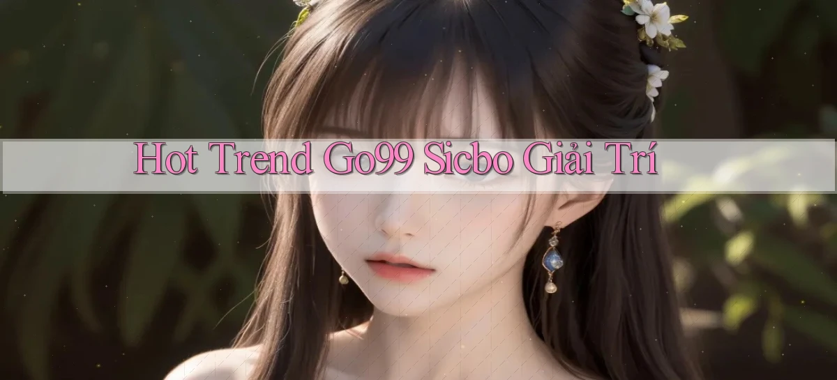 hot trend go99 sicbo giải trí
