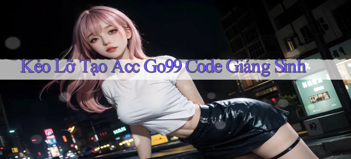 kẻo lỡ tạo acc go99 code giáng sinh
