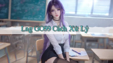 lag go99 cách xử lý