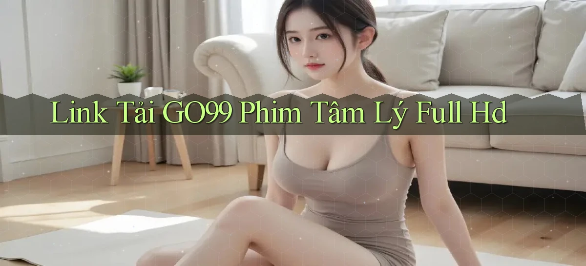 link tải go99 phim tâm lý full hd