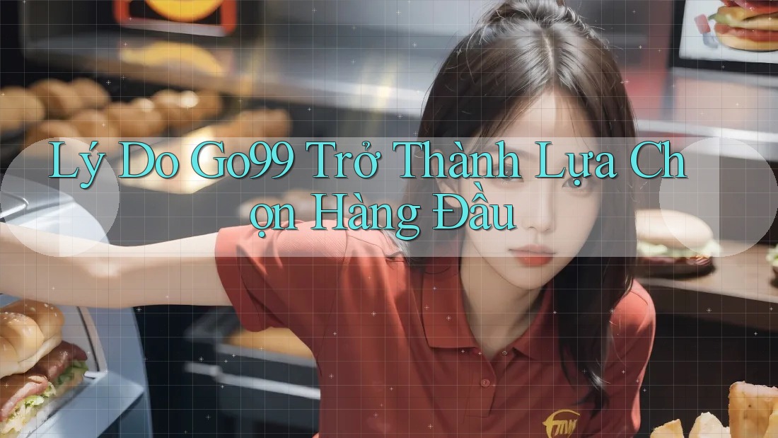 Lý Do Go99 Trở Thành Lựa Chọn Hàng Đầu Lý Do Go99 Trở Thành Lựa Chọn Hàng Đầu