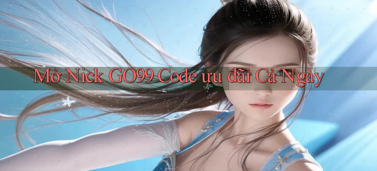 mở nick go99 code ưu đãi cả ngày