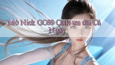 mở nick go99 code ưu đãi cả ngày
