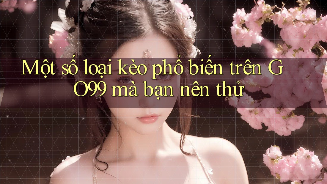 Một số loại kèo phổ biến trên GO99 mà bạn nên thử