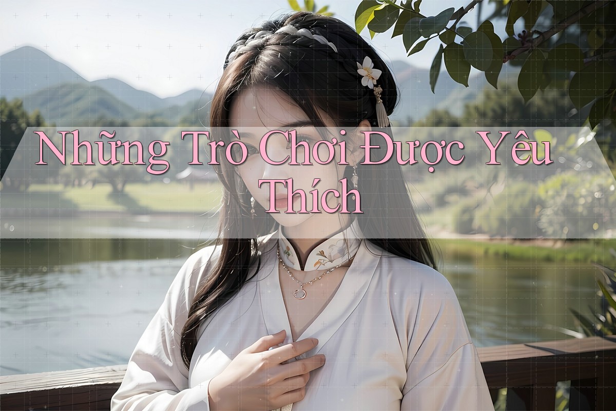 Những Trò Chơi Được Yêu Thích