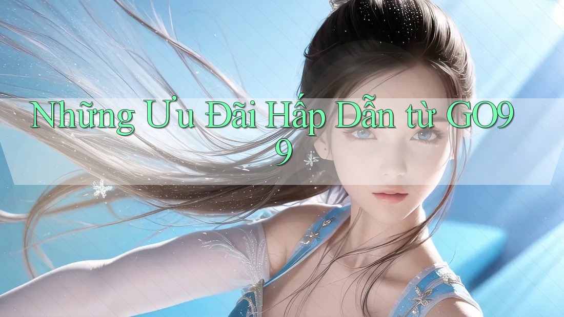 Những Ưu Đãi Hấp Dẫn từ GO99 Những Ưu Đãi Hấp Dẫn từ GO99