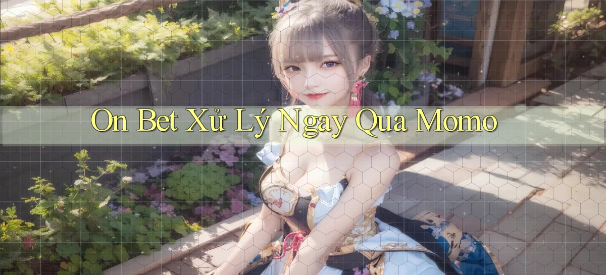 on bet xử lý ngay qua momo