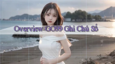 overview go99 ghi chú số