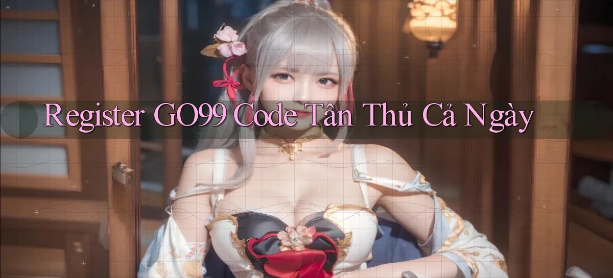 register go99 code tân thủ cả ngày