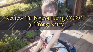 Review từ người dùng go99 tại trong nước