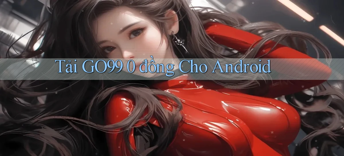 tải go99 0 đồng cho android