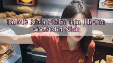 tải mở khóa nhiều tiện ích của go99 mới nhất