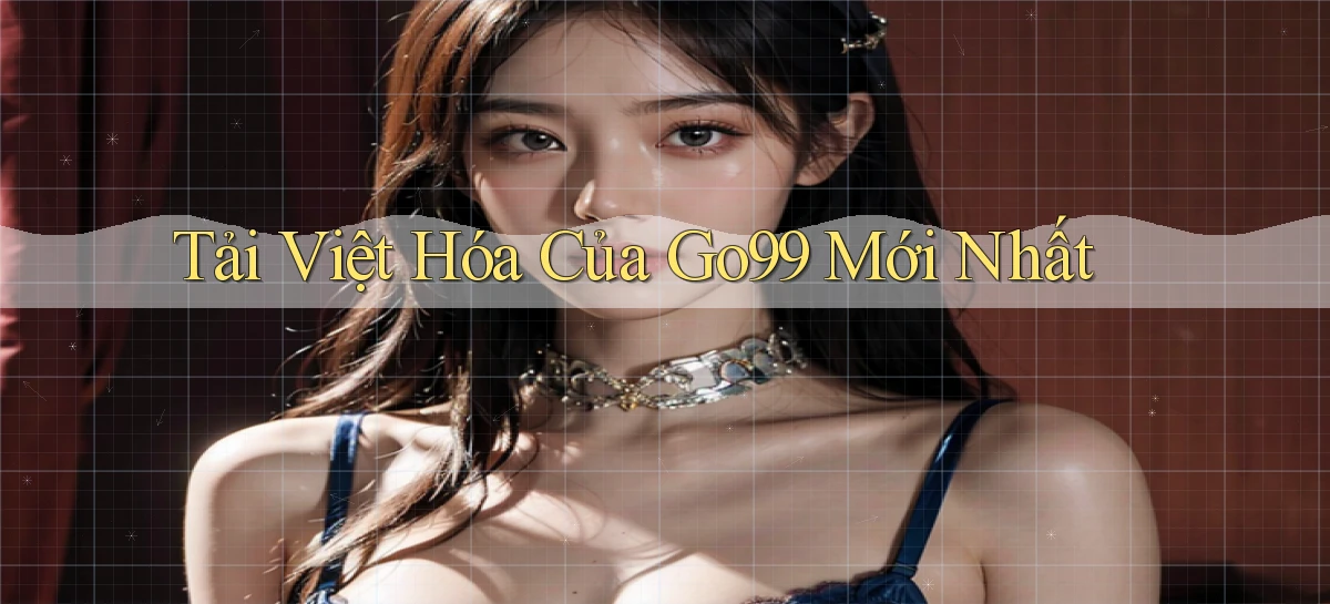 tải việt hóa của go99 mới nhất