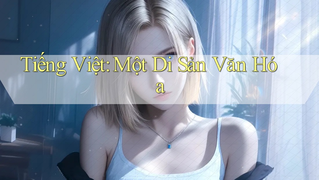 Tiếng Việt: Một Di Sản Văn Hóa