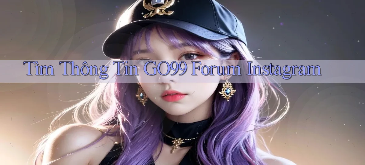 tìm thông tin go99 forum instagram