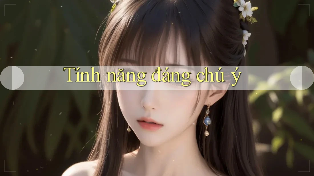 Tính Năng Đáng Chú Ý Tính Năng Đáng Chú Ý