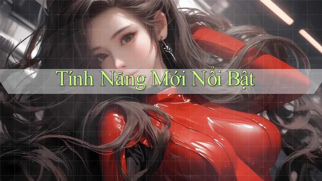 Tính Năng Mới Nổi Bật