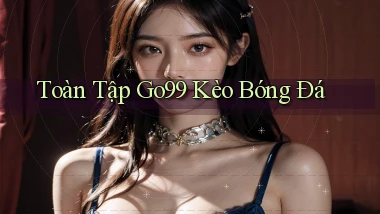 toàn tập go99 kèo bóng đá