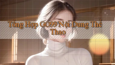 tổng hợp go99 nội dung thể thao