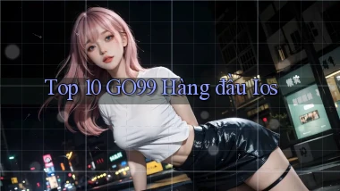 top 10 go99 hàng đầu ios