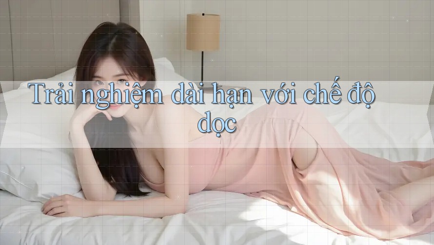 Trải nghiệm dài hạn với chế độ dọc Trải nghiệm dài hạn với chế độ dọc