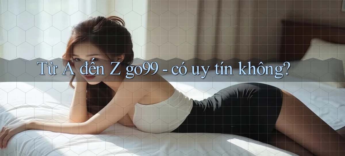 Từ A đến Z go99   có uy tín không
