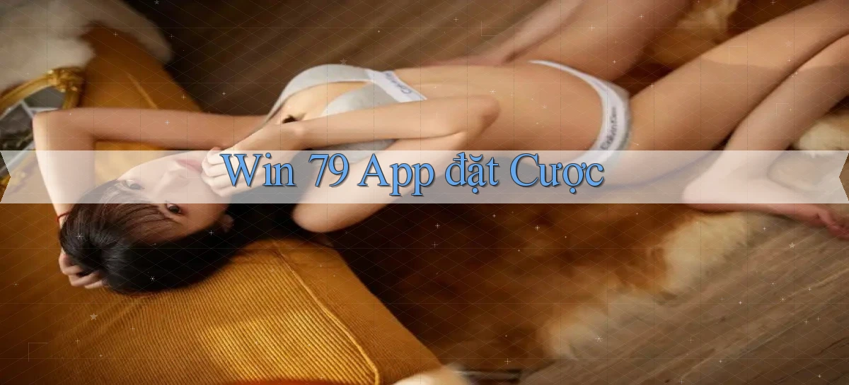 win 79 app đặt cược
